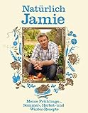 Image de Natürlich Jamie: Meine Frühlings-, Sommer-, Herbst- und Winterrezepte