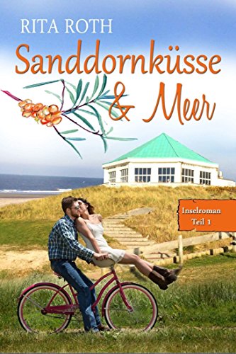 Sanddornküsse & Meer: Ein Norderney-Liebesroman von [Rita Roth]