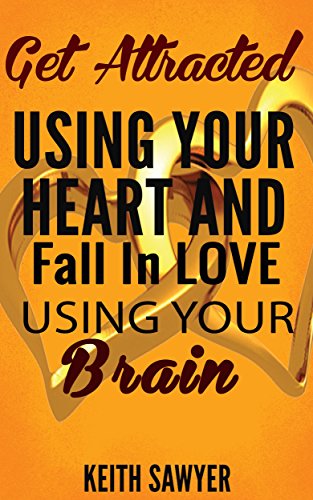 LOVE SMART-GET ATTRACTED TO PEOPLE USING YOUR HEART AND FALL IN LOVE USING YOUR BRAIN (RELATIONSHIP ADVICE,RELATIONSHIP BOOK,FALL IN LOVE) (English Edition)