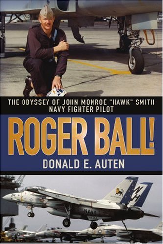Roger Ball!: The Odyssey of John Monroe "Hawk" Smith Navy Fighter Pilot