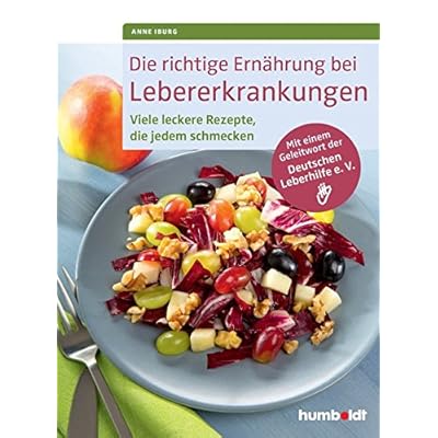 Die richtige Ernährung bei Lebererkrankungen: Viele leckere Rezepte, die jedem schmecken. Mit einem Geleitwort der Deutschen Leberhilfe e. V. Die richtige Ernährung bei Lebererkrankungen: Viele leckere Rezepte, die jedem schmecken. Mit einem Geleitwort der Deutschen Leberhilfe e. V.