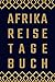 Produktbild Afrika Reisetagebuch: zum Selberschreiben und selbst gestalten | Mit Packliste, Hotelbewertung für den Urlaub | Reiseplan für Südafrika | Schreiben Sie Erinnerungen & Erlebnisse in dieses Reisebuch