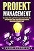 PROJEKTMANAGEMENT: Das Grundlagen Buch zu agiles Projektmanagement, Scrum & Kanban. Wie Sie Projekte effektiv planen, steuern und mit Erfolg durchführen. Ziele erreichen mit Disziplin & Fokus! by 