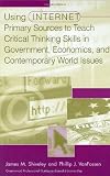 Image de Using Internet Primary Sources to Teach Critical Thinking Skills in Government, Economics, and Contemporary World Issues (Greenwood Professional Guide