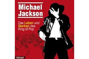 Michael Jackson. Das Leben und Sterben des King of Pop