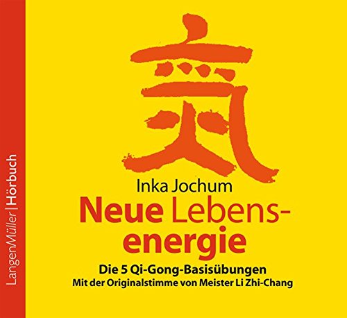 Neue Lebensenergie (CD): 5 Qi-Gong Basisübungen nach Meister Li Zhi-Chang
