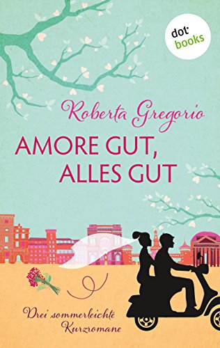 Download Amore gut, alles gut: Drei sommerliche Kurzromane Download Amore gut, alles gut: Drei sommerliche Kurzromane