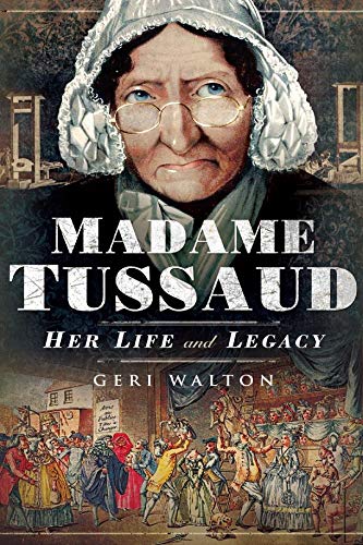 Madame Tussaud: Her Life and Legacy (English Edition)