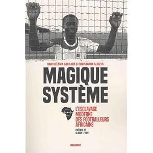 Magique système: L esclavage moderne des footballeurs africains Livre en Ligne Magique système: L esclavage moderne des footballeurs africains Livre en Ligne - Telecharger Ebook