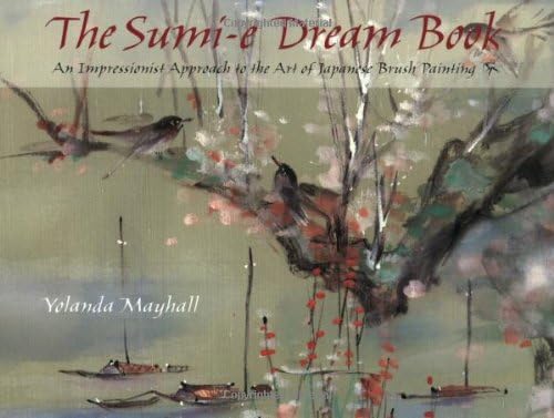 The Sumi-e Dream Book: An Impressionists Approach to the Art of Japanese Brush Painting