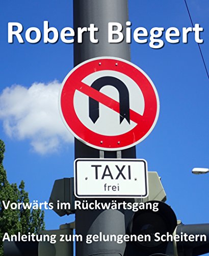 Download Vorwärts im Rückwärtsgang: Anleitung zum gelungenen Scheitern Download Vorwärts im Rückwärtsgang: Anleitung zum gelungenen Scheitern