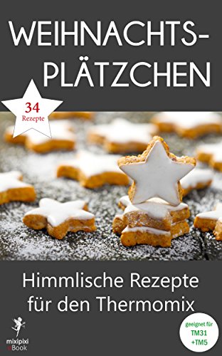 Download Weihnachtsplätzchen - Himmlische Rezepte für den Thermomix: Geeignet für TM31 und TM5 (mixipixi eBook) Download Weihnachtsplätzchen - Himmlische Rezepte für den Thermomix: Geeignet für TM31 und TM5 (mixipixi eBook)