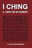 I CHING: Il libro dei mutamenti by