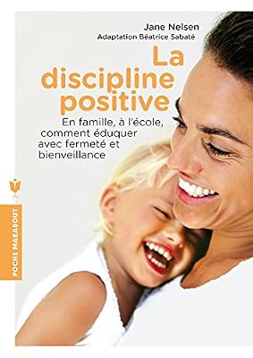 Marabout La discipline positive: En famille, à l'école, comment éduquer avec fermeté et bienveillance