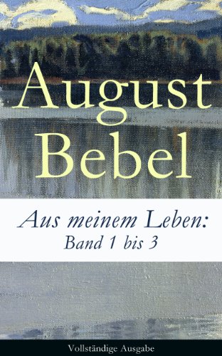 Aus meinem Leben: Band 1 bis 3 - Vollständige Ausgabe
