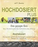 Hochdosiert Plus: Das gejagte Gen: Sex, Hormone und das Geheimnis des Alterns. Hochdosiert: Die wundersamen Auswirkungen extrem hoher Dosen von Vitamin D3 by 