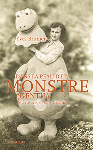 Dans la peau d'un monstre (gentil): Ma vie avec et sans Casimir Dans la peau d'un monstre (gentil): Ma vie avec et sans Casimir