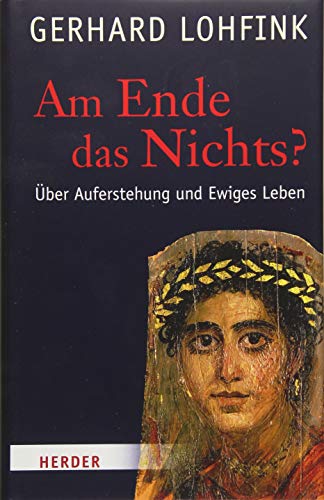 Am Ende das Nichts?: Über Auferstehung und Ewiges Leben