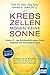 Produktbild Krebszellen mögen keine Sonne. Vitamin D - der Schutzschild gegen Krebs, Diabetes und Herzerkrankungen: Ärztlicher Rat für Betroffene. Mit Vitamin-D-Barometer und Lebensstil-Risiko-Fragebogen