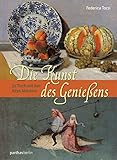 Die Kunst des Genießens: Zu Tisch mit den Alten Meistern by