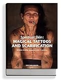 Image de Spiritual Skin: MAGICAL TATTOOS AND SCARIFICATION: Wisdom. Healing. Shamanic Power. Protection.