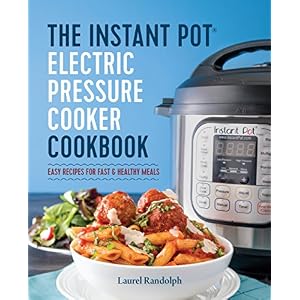 Instant Pot® Electric Pressure Cooker Cookbook: Easy Recipes for Fast & Healthy Meal