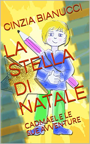LA STELLA DI NATALE: CADMAEL E LE SUE AVVENTURE di [BIANUCCI, CINZIA]