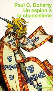 Les enquêtes de Sir Hugh Corbett, tome 3 : Un espion à la chancellerie par Paul Doherty Les enquêtes de Sir Hugh Corbett, tome 3 : Un espion à la chancellerie par Doherty