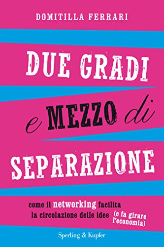 Due gradi e mezzo di separazione: Come il networking facilita la circolazione delle idee (e fa girare l'economia)