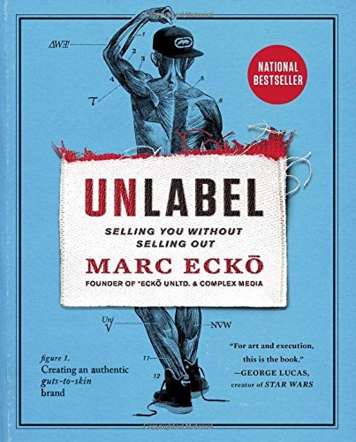 Unlabel: Selling You Without Selling Out by Marc Ecko (2015-05-05)