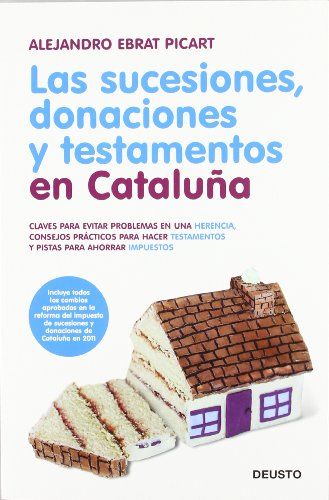 Download Las sucesiones, donaciones y testamentos en Cataluña: Claves para evitar problemas en una herencia, consejos prácticos para hacer testamentos y pistas para ahorrar impuestos Download Las sucesiones, donaciones y testamentos en Cataluña: Claves para evitar problemas en una herencia, consejos prácticos para hacer testamentos y pistas para ahorrar impuestos
