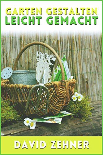 Download Garten gestalten leicht gemacht: so pflegen Sie Ihre Grünfläche und Blumenwelt ideal Download Garten gestalten leicht gemacht: so pflegen Sie Ihre Grünfläche und Blumenwelt ideal