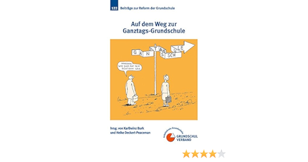Auf Dem Weg Zur Ganztags Grundschule Beitrage Zur Reform Der Grundschule Amazon De Burk Karlheinz Deckert Peaceman Heike Bucher