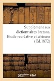 Image de Supplément aux dictionnaires bretons. Etude recréative et sérieuse: histoire, physiologie linguistique, orthographe, vocabulaire