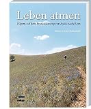 Leben atmen - Pilgern auf dem Franziskusweg von Assisi nach Rom. by 