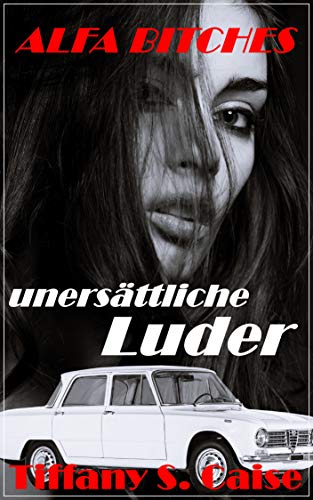 ALFA BITCHES - unersättliche Luder: erotische Sexgeschichte unter Frauen; unzensiert 18+
