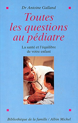 Download Toutes les questions au pédiatre : La Santé et l'équilibre de votre enfant Download Toutes les questions au pédiatre : La Santé et l'équilibre de votre enfant