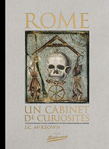 Télécharger Rome, un cabinet de curiosités, Contes étranges et faits surprenants du plus grand empire au monde Francais PDF