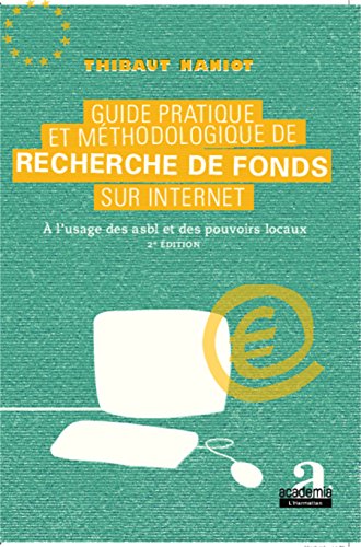 Guide pratique et méthodologique de recherche de fonds sur internet: A l'usage des asbl et des pouvoirs locaux - (2e édition)