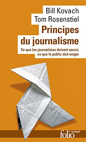 Principes du journalisme. Ce que les journalistes doivent savoir, ce que le public doit exiger Principes du journalisme. Ce que les journalistes doivent savoir, ce que le public doit exiger
