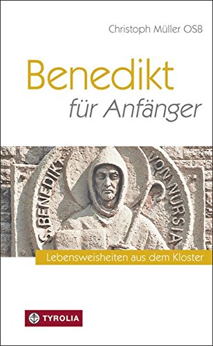 Download Benedikt für Anfänger: Lebensweisheiten aus dem Kloster Download Benedikt für Anfänger: Lebensweisheiten aus dem Kloster
