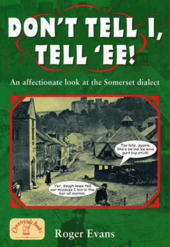 Don't Tell I, Tell 'Ee! An affectionate look at the Somerset dialect