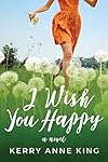 I Wish You Happy: A Novel