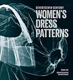 17th Century Women's Dress Patterns: Book One (Womens Dress Patterns 1) by 