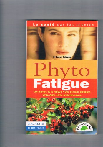 Download PHYTO FATIGUE. Les plantes de la fatigue, des conseils pratiques, votre guide santé phytothérapie Download PHYTO FATIGUE. Les plantes de la fatigue, des conseils pratiques, votre guide santé phytothérapie