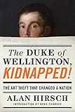 The Duke of Wellington, Kidnapped!: The Incredible True Story of the Art Heist That Shocked a Nation by 