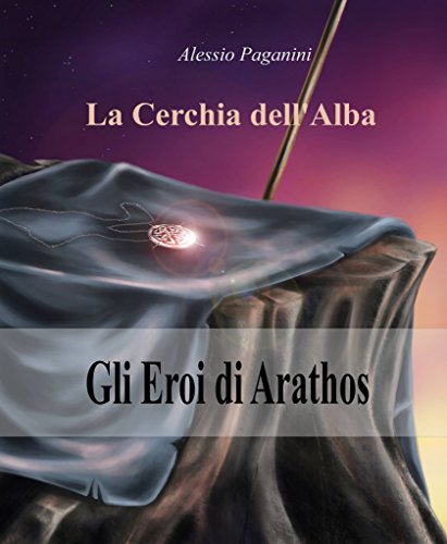Download La Cerchia dell'Alba (Gli Eroi di Arathos Vol. 1) Download La Cerchia dell'Alba (Gli Eroi di Arathos Vol. 1)