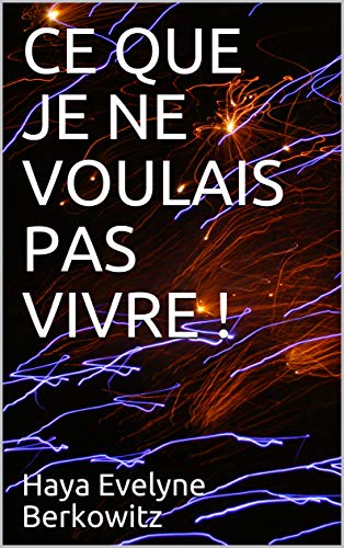 CE QUE JE NE VOULAIS PAS VIVRE ! gratuit CE QUE JE NE VOULAIS PAS VIVRE ! gratuit