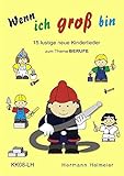 Wenn ich groß bin: 15 lustige neue Kinderlieder zum Thema BERUFE by 