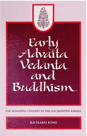 Early Advaita Vedanta and Buddhism: The Mahayana Context of the Gaudapadiya-Karika: The Mahāyāna Context of the Gauḍapādīya-Kārikā (SUNY series in Religious Studies)